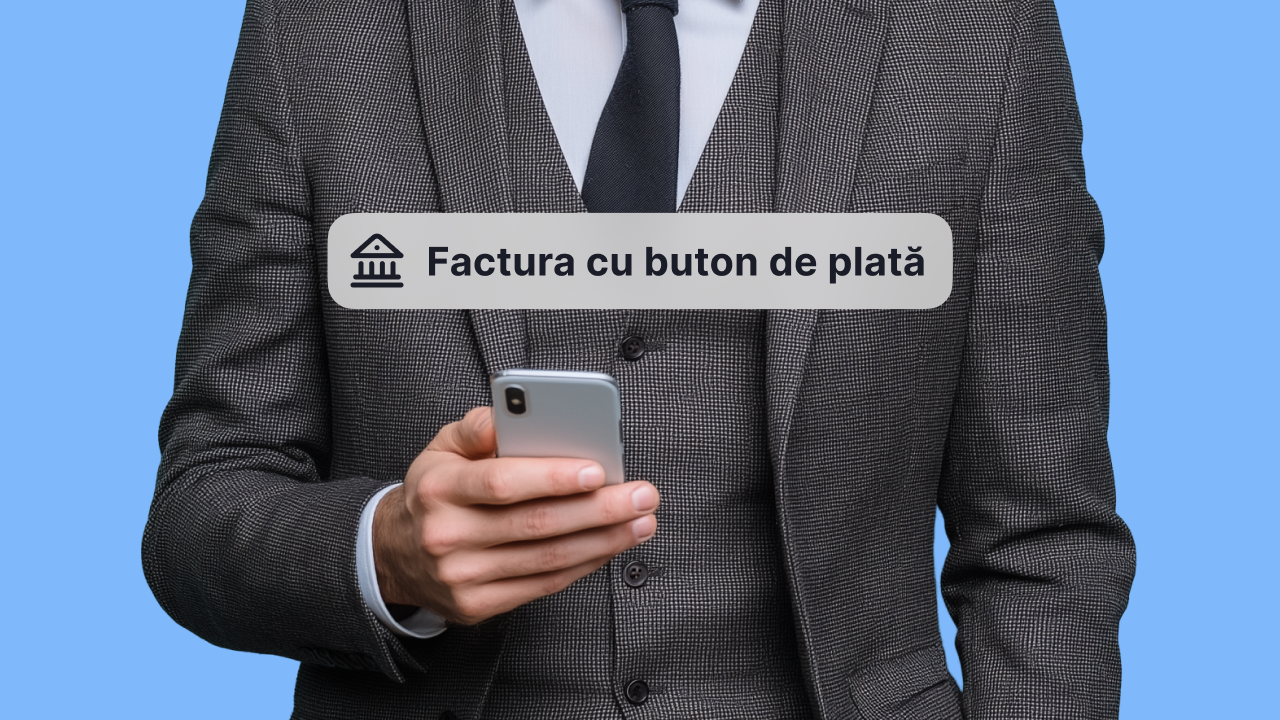 Factura cu buton de plată – clienții plătesc mai rapid, iar tu primești banii fără a aștepta